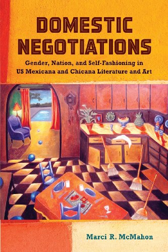 Domestic Negotiations: Gender, Nation, and Self-Fashioning in US Mexicana and Chicana Literature and Art