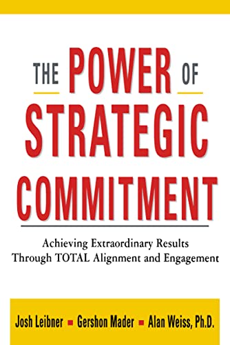 The Power of Strategic Commitment: Achieving Extraordinary Results Through Total Alignment and Engagement