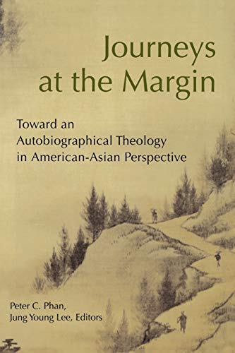 Journeys at the Margin: Toward an Autobiographical Theology in American-Asian Perspective