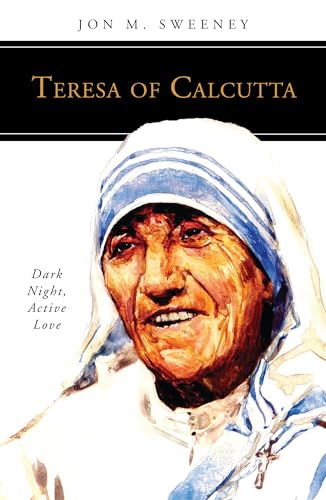 Teresa of Calcutta: Dark Night, Active Love