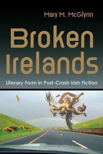 Mary M. McGlynn - Broken Irelands : Literary Form in Post-Crash Irish image 1