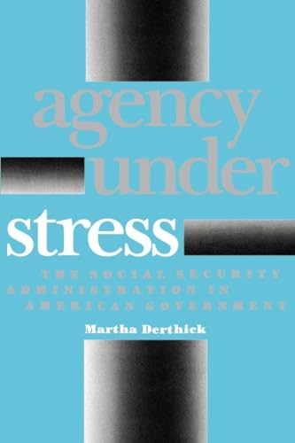 Agency Under Stress : The Social Security Administration in American Government