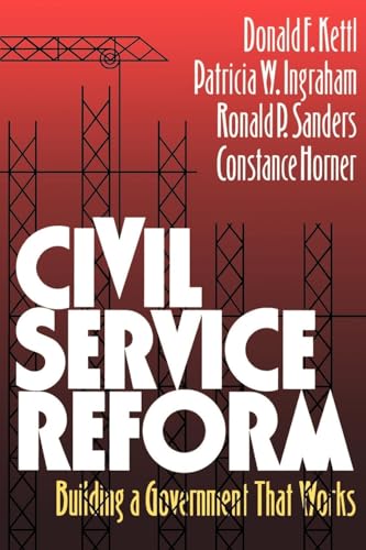 Civil Service Reform : Building a Government that Works