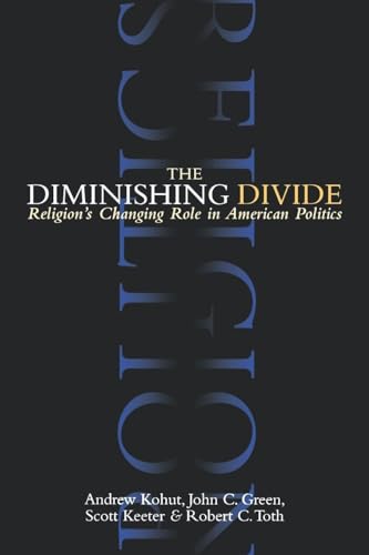 The Diminishing Divide : Religion's Changing Role in American Politics