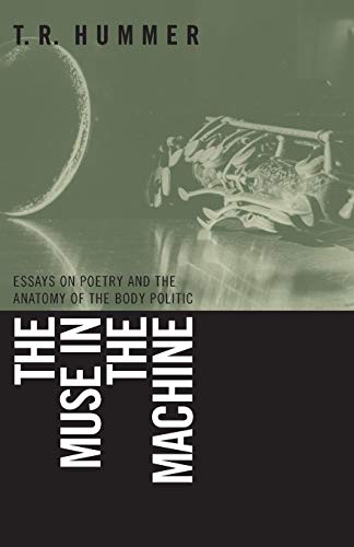 Muse in the Machine: Essays on Poetry and the Anatomy of the Body Politic