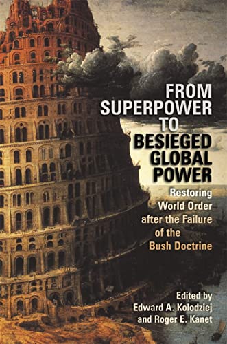 From Superpower to Besieged Global Power: Restoring World Order After the Failure of the Bush Doctrine