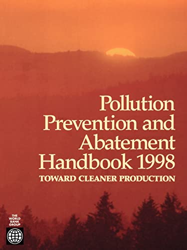 Pollution Prevention and Abatement Handbook 1998: Toward Cleaner Production