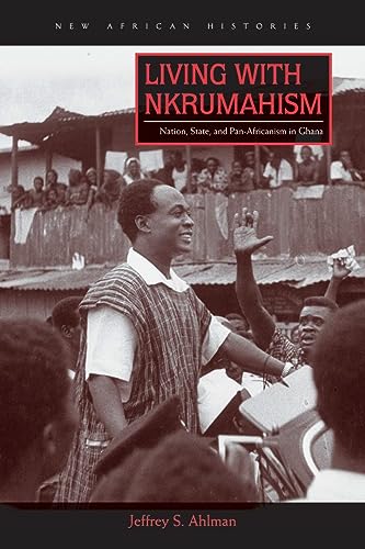Jeffrey S. Ahlman - Living with Nkrumahism : Nation, State, and Pan-Af image 1