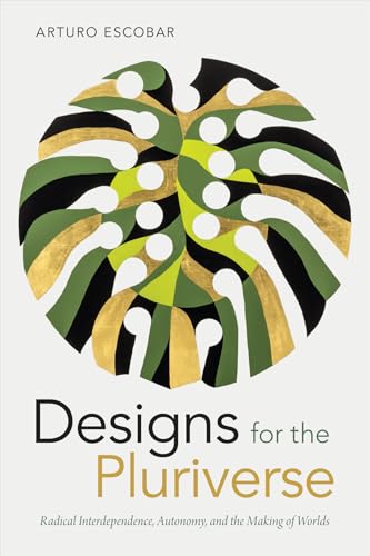 Arturo Escobar - Designs for the Pluriverse : Radical Interdependence, image 1