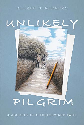 Alfred Regnery - Unlikely Pilgrim : A Journey into History and Faith - image 1