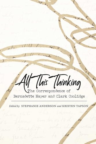 All This Thinking : The Correspondence of Bernadette Mayer and Clark C image 1