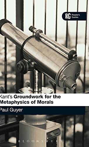 Kant's 'Groundwork for the Metaphysics of Morals': A Reader' Guide