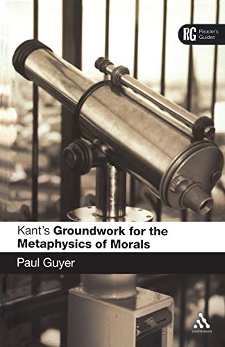 Kant's Groundwork for the Metaphysics of Morals: A Reader's Guide