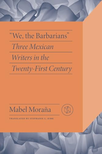 Mabel Morana - We the Barbarians : Three Mexican Writers in the Twenty image 1