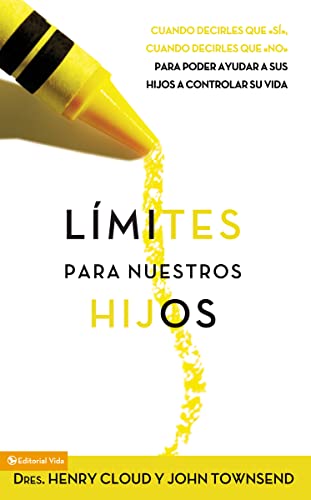 L?mites para Nuestros Hijos: Cu?ndo decirles que s?, Cu?ndo decirles que no, para poder ayudar a sus hijos a controlar su vida