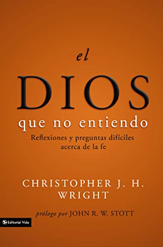 El Dios que no entiendo: Reflexiones y preguntas dif?ciles acera de la fe