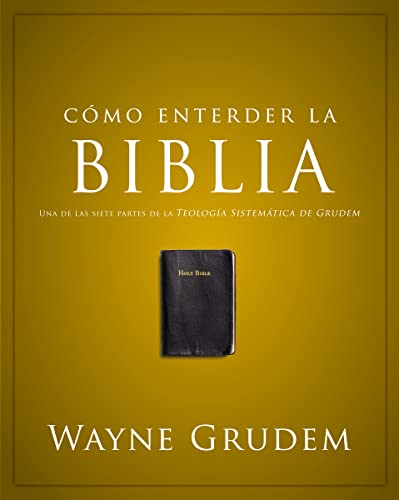 C?mo entender la Biblia: Una de las siete partes de la teolog?a sistem?tica de Grudem