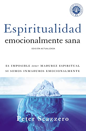 Espiritualidad emocionalmente sana: Es imposible tener madurez espiritual si somos inmaduros emocionalmente