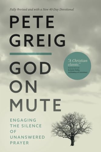 Pete Greig - God On Mute : Engaging the Silence of Unanswered Prayer - image 1