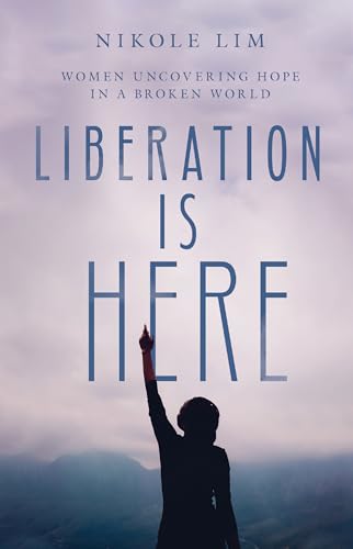 Nikole Lim - Liberation Is Here : Women Uncovering Hope in a Broken Wo image 1