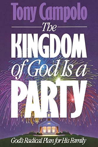 The Kingdom of God is a Party: God's Radical Plan for His Family