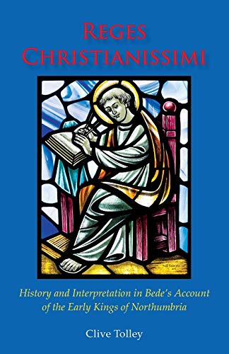 Reges Christianissimi: History and Interpretation in Bede's Account of the Early Kings of Northumbria