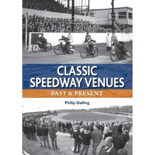 Philip Dalling - Classic Speedway Venues - updated edition : Past and image 1