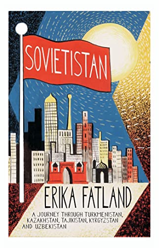 Erika Fatland - Sovietistan : A Journey Through Turkmenistan, Kazakhst image 1