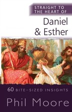 Phil Moore - Straight to the Heart of Daniel and Esther : 60 Bite-Size image 1