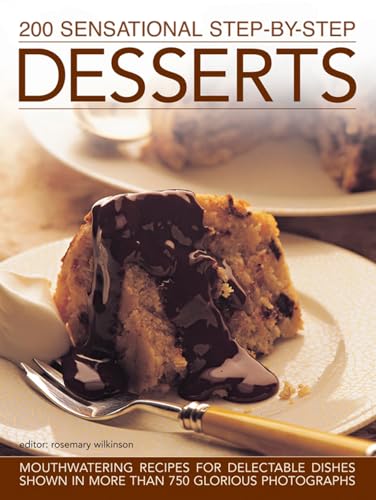 200 Sensational Step-by-Step Desserts : Mouthwatering Recipes for Dele