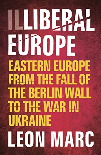 Leon Marc - Illiberal Europe : Eastern Europe from the Fall of the Ber image 1