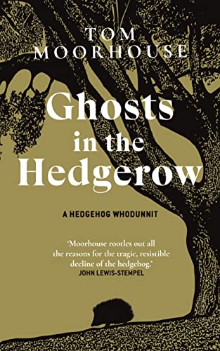 Tom Moorhouse - Ghosts in the Hedgerow : A Hedgehog Whodunnit - who or image 1