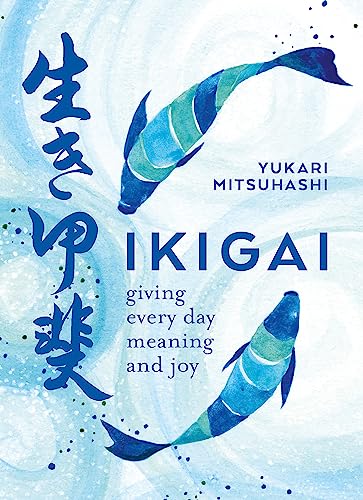 Yukari Mitsuhashi - Ikigai : Giving every day meaning and joy - Hardba image 1