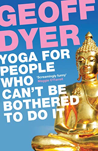 Geoff Dyer - Yoga for People Who Can't Be Bothered to Do It - Pape image 1