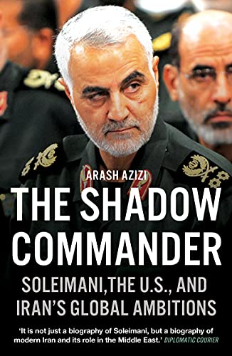Arash Azizi - Shadow Commander : Soleimani, the US, and Iran's Glo image 1