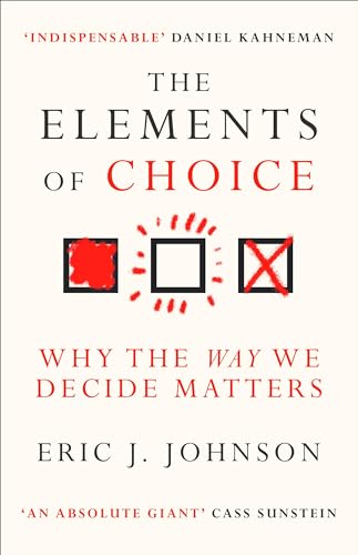 Eric J. Johnson - Elements of Choice : Why the Way We Decide Matters - image 1