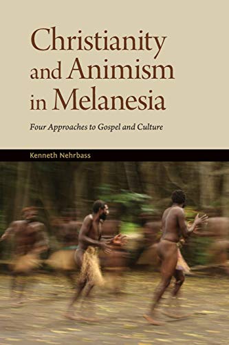 Christianity and Animism in Melanesia: Four Approaches to Gospel and Culture