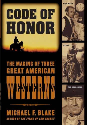 Code of Honor: The Making of Three Great American Westerns