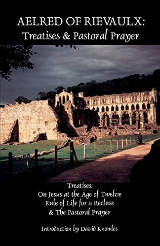 Aelred of Rievaulx: Treatises and Pastoral Prayer