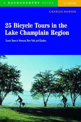 25 Bicycle Tours in the Lake Champlain Region: Scenic Rides in Vermont, New York, and Quebec