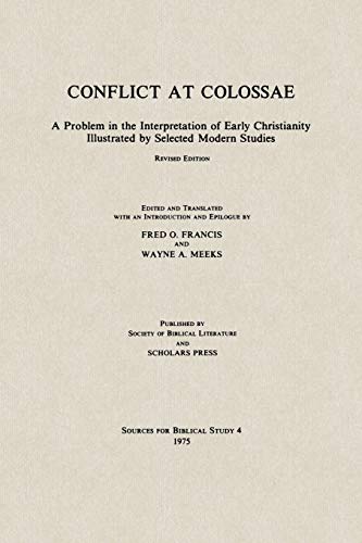 Conflict at Colossae: A Problem in the Interpretation of Early Christianity Illustrated by Selected Modern Studies