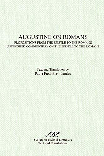 Augustine on Romans: Propositions from the Epistle to the Romans/i and /iUnfinished Commentary on the Epistles to the Romans