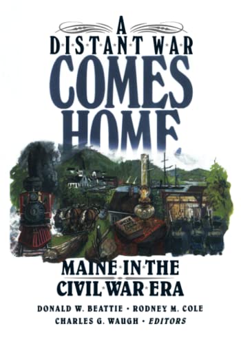 A Distant War Comes Home : Maine in the Civil War Era