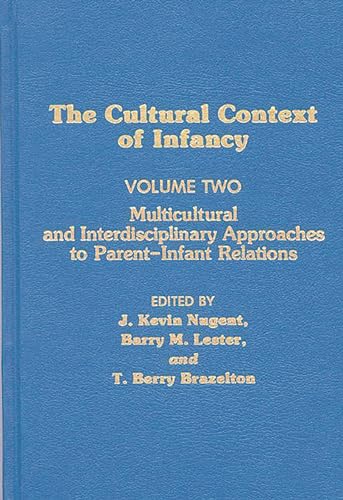 Cultural Context of Infancy: Volume 2: Multicultural and Interdisciplinary Approaches to Parent-Infant Relations