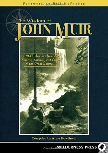 Wisdom of John Muir : 100+ Selections from the Letters, Journals, and Essays of the Great Naturalist