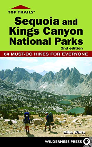 Top Trails: Sequoia and Kings Canyon National Parks : 64 Must-Do Hikes for Everyone