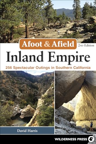 Afoot & Afield: Inland Empire : 256 Spectacular Outings in Southern California