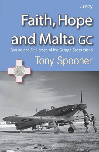 Tony Spooner - Faith, Hope and Malta : Ground and Air Heroes of the Ge image 1