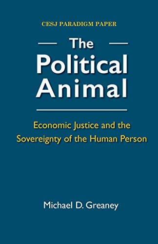 The Political Animal: Economic Justice and the Sovereignty of the Human Person