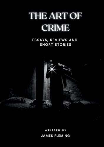 The Art of Crime: Essays, Reviews and Short Stories